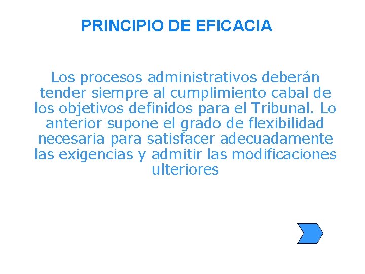 PRINCIPIO DE EFICACIA Los procesos administrativos deberán tender siempre al cumplimiento cabal de los