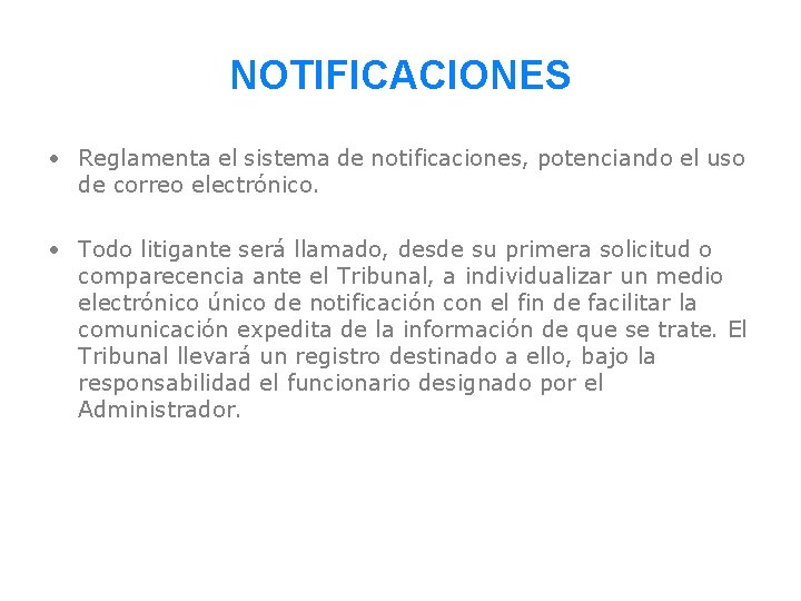 NOTIFICACIONES • Reglamenta el sistema de notificaciones, potenciando el uso de correo electrónico. •