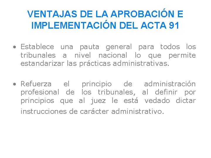 VENTAJAS DE LA APROBACIÓN E IMPLEMENTACIÓN DEL ACTA 91 • Establece una pauta general