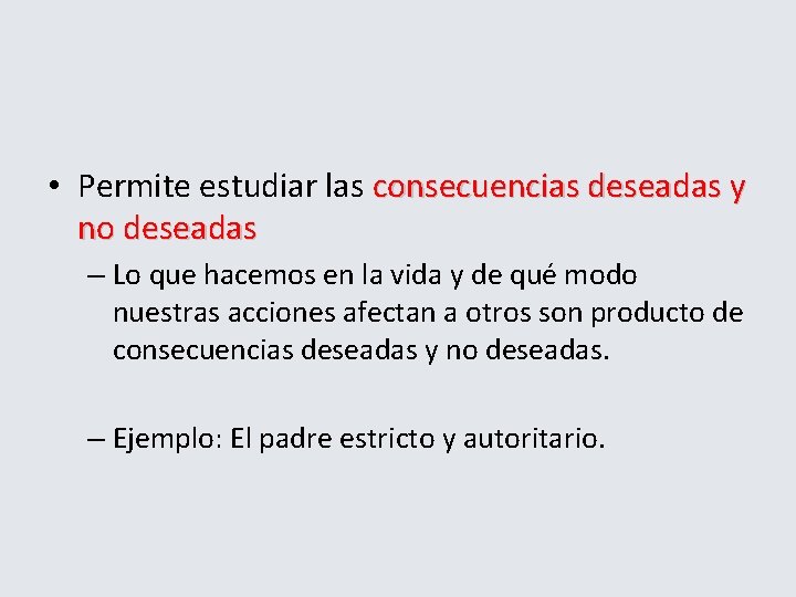  • Permite estudiar las consecuencias deseadas y no deseadas – Lo que hacemos