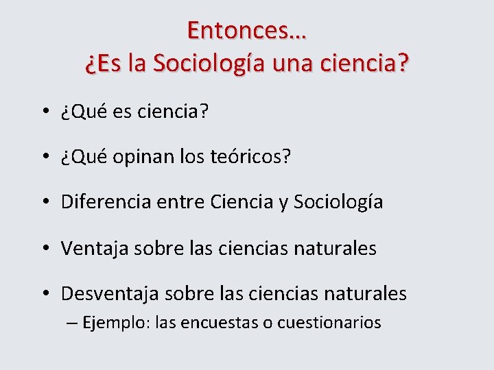 Entonces… ¿Es la Sociología una ciencia? • ¿Qué es ciencia? • ¿Qué opinan los