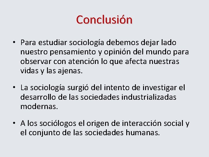Conclusión • Para estudiar sociología debemos dejar lado nuestro pensamiento y opinión del mundo