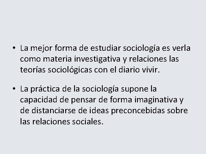  • La mejor forma de estudiar sociología es verla como materia investigativa y