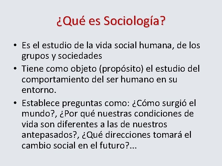 ¿Qué es Sociología? • Es el estudio de la vida social humana, de los