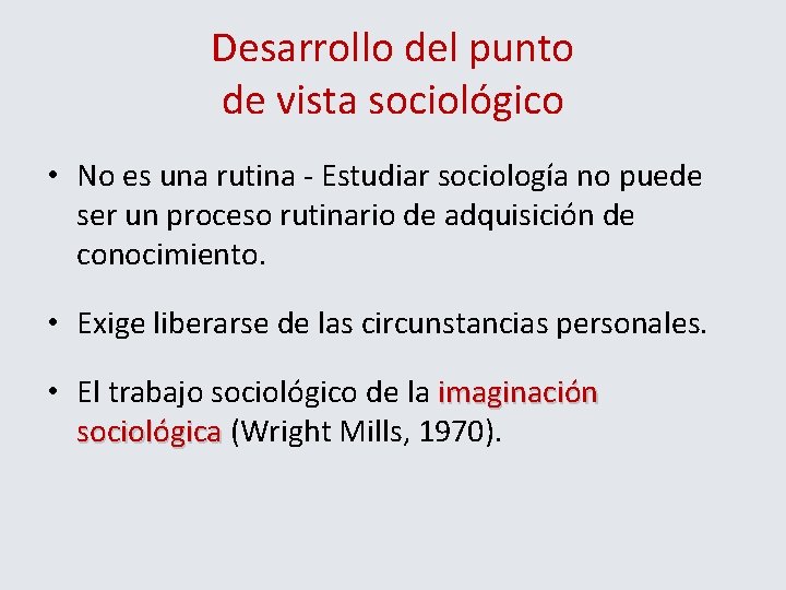 Desarrollo del punto de vista sociológico • No es una rutina - Estudiar sociología