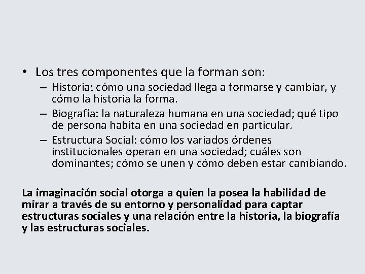  • Los tres componentes que la forman son: – Historia: cómo una sociedad