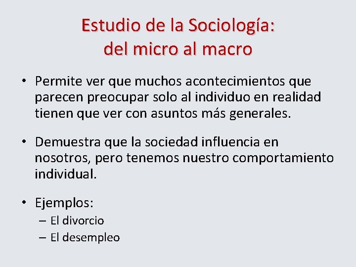 Estudio de la Sociología: del micro al macro • Permite ver que muchos acontecimientos