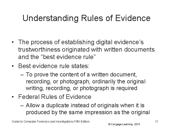 Understanding Rules of Evidence • The process of establishing digital evidence’s trustworthiness originated with