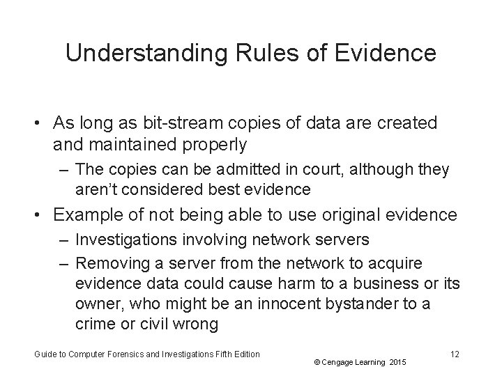 Understanding Rules of Evidence • As long as bit-stream copies of data are created