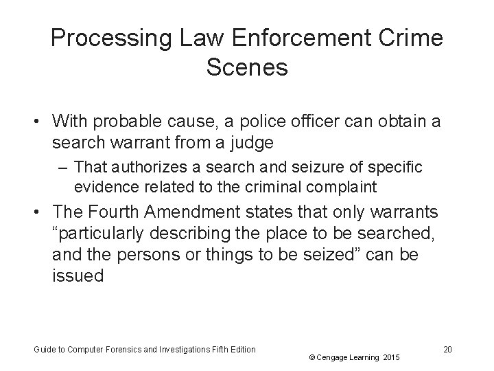 Processing Law Enforcement Crime Scenes • With probable cause, a police officer can obtain