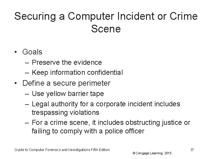 Securing a Computer Incident or Crime Scene • Goals – Preserve the evidence –