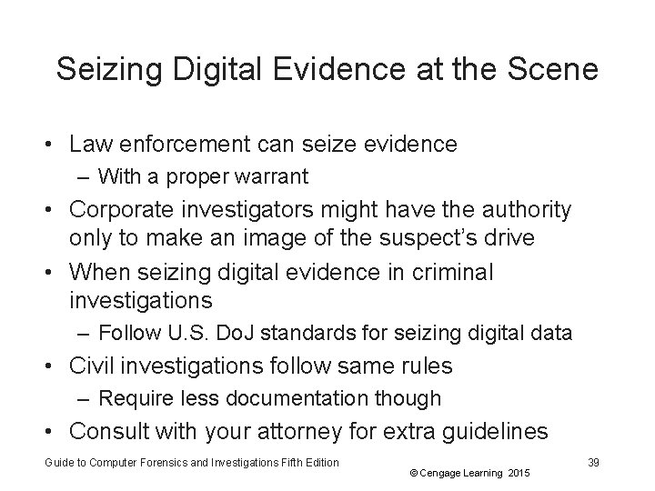 Seizing Digital Evidence at the Scene • Law enforcement can seize evidence – With