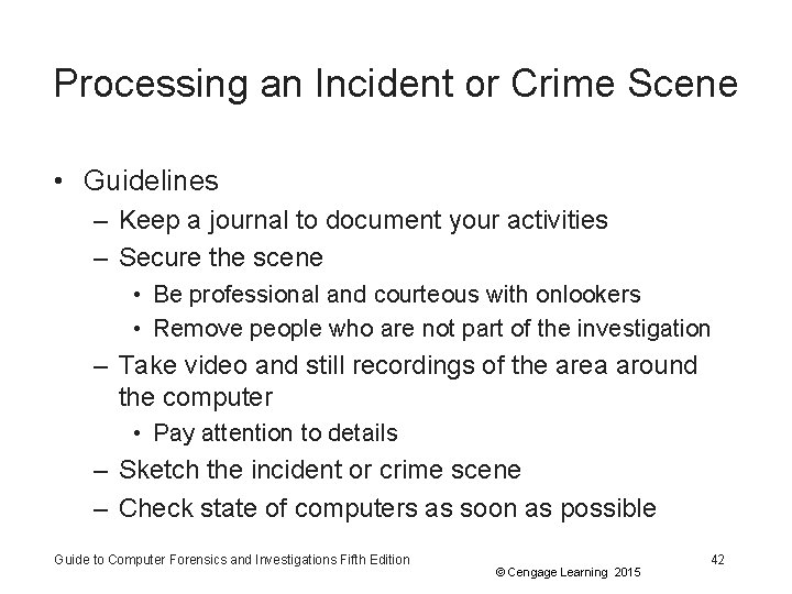 Processing an Incident or Crime Scene • Guidelines – Keep a journal to document