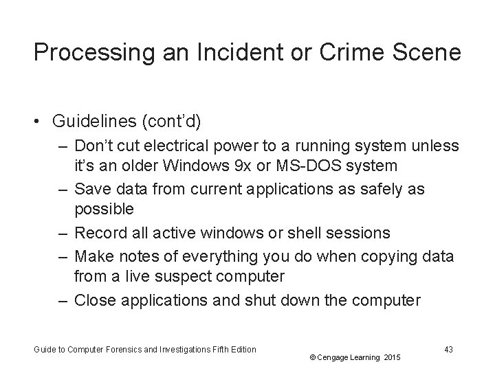 Processing an Incident or Crime Scene • Guidelines (cont’d) – Don’t cut electrical power