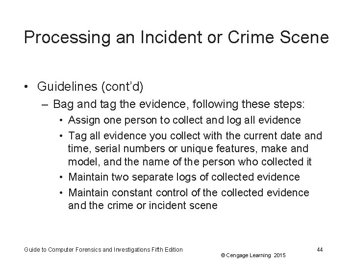 Processing an Incident or Crime Scene • Guidelines (cont’d) – Bag and tag the