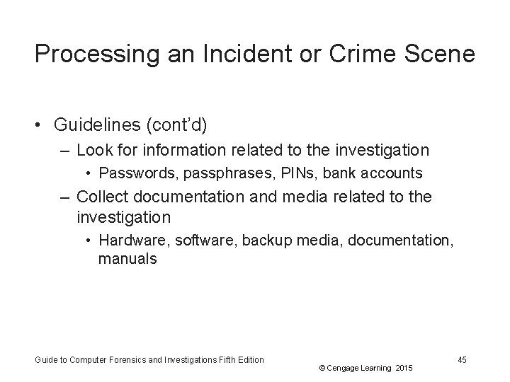 Processing an Incident or Crime Scene • Guidelines (cont’d) – Look for information related