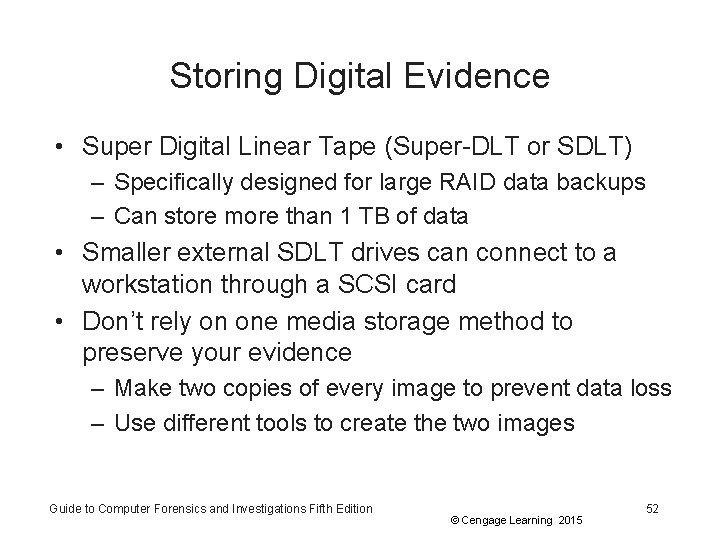 Storing Digital Evidence • Super Digital Linear Tape (Super-DLT or SDLT) – Specifically designed