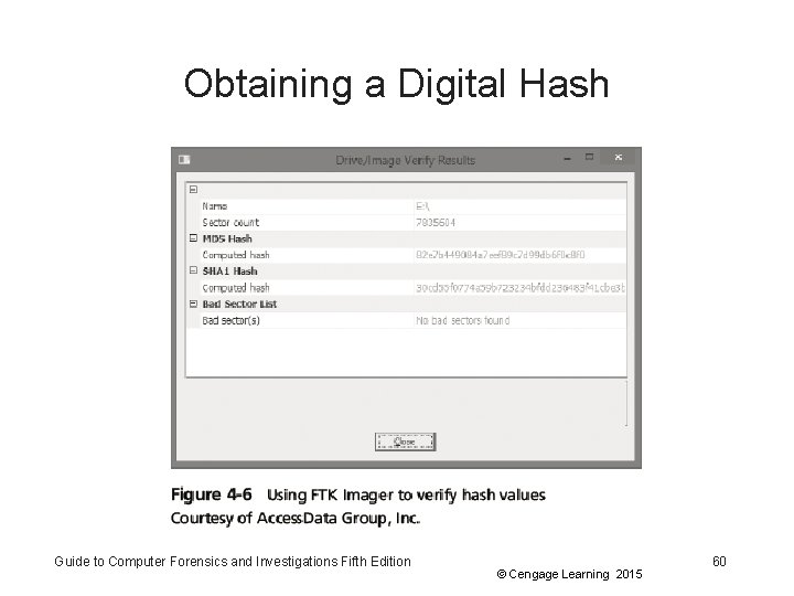 Obtaining a Digital Hash Guide to Computer Forensics and Investigations Fifth Edition © Cengage