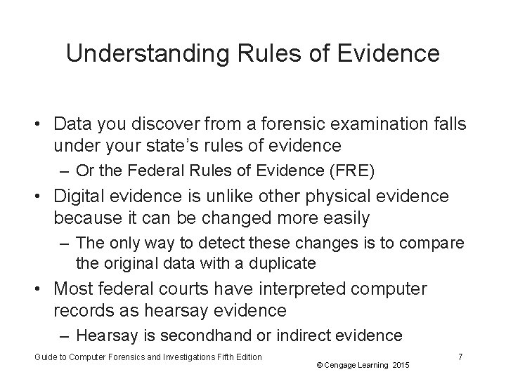 Understanding Rules of Evidence • Data you discover from a forensic examination falls under