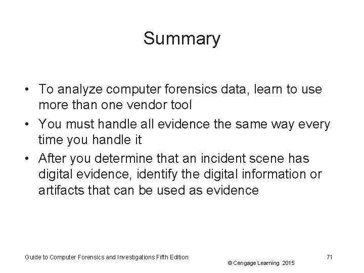 Summary • To analyze computer forensics data, learn to use more than one vendor