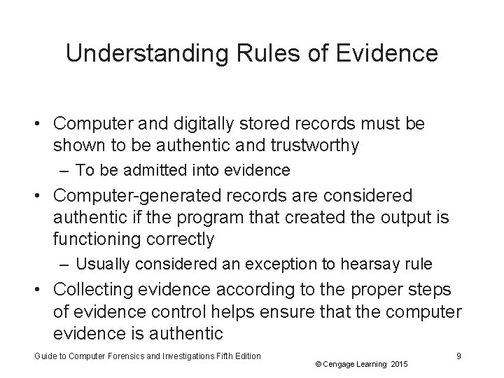 Understanding Rules of Evidence • Computer and digitally stored records must be shown to