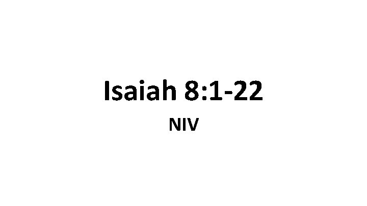 Isaiah 8: 1 -22 NIV 