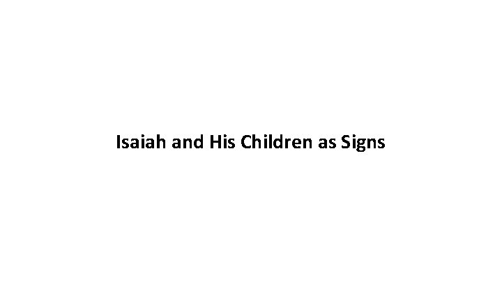 Isaiah and His Children as Signs 