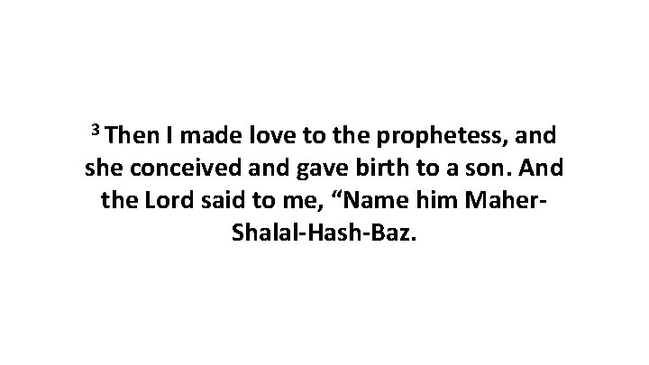 3 Then I made love to the prophetess, and she conceived and gave birth