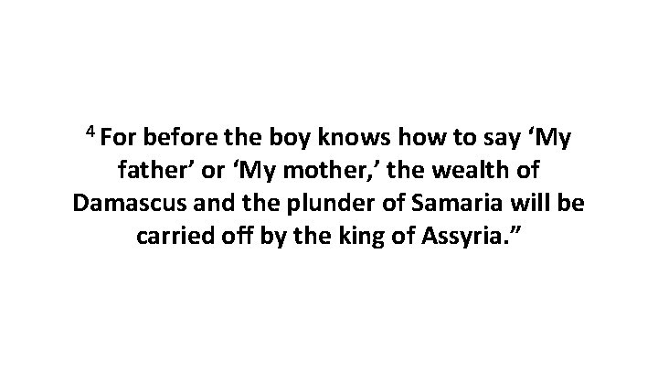 4 For before the boy knows how to say ‘My father’ or ‘My mother,