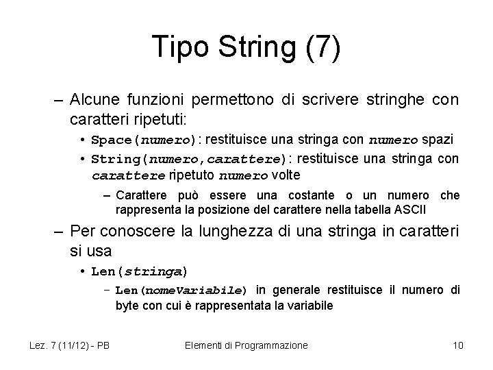 Tipo String (7) – Alcune funzioni permettono di scrivere stringhe con caratteri ripetuti: •