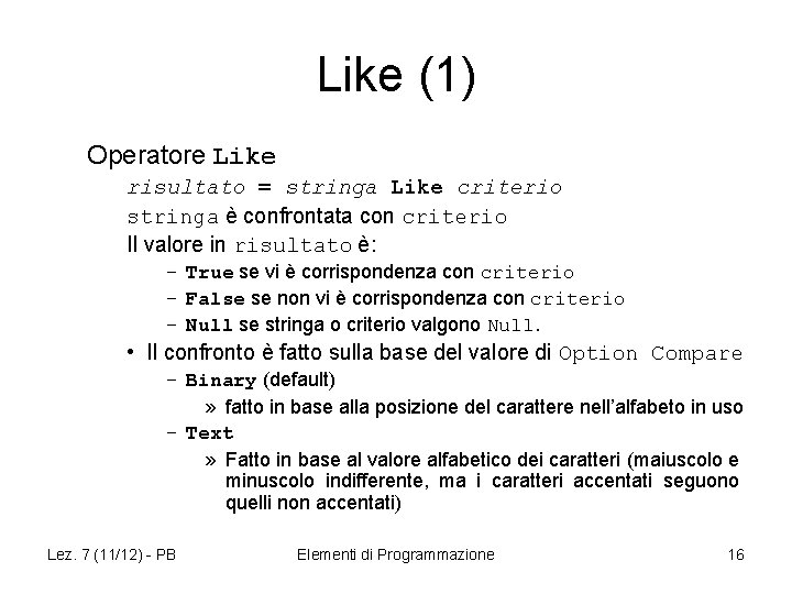 Like (1) Operatore Like risultato = stringa Like criterio stringa è confrontata con criterio