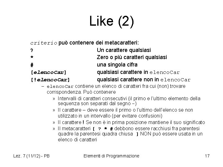 Like (2) criterio può contenere dei metacaratteri: ? Un carattere qualsiasi * Zero o