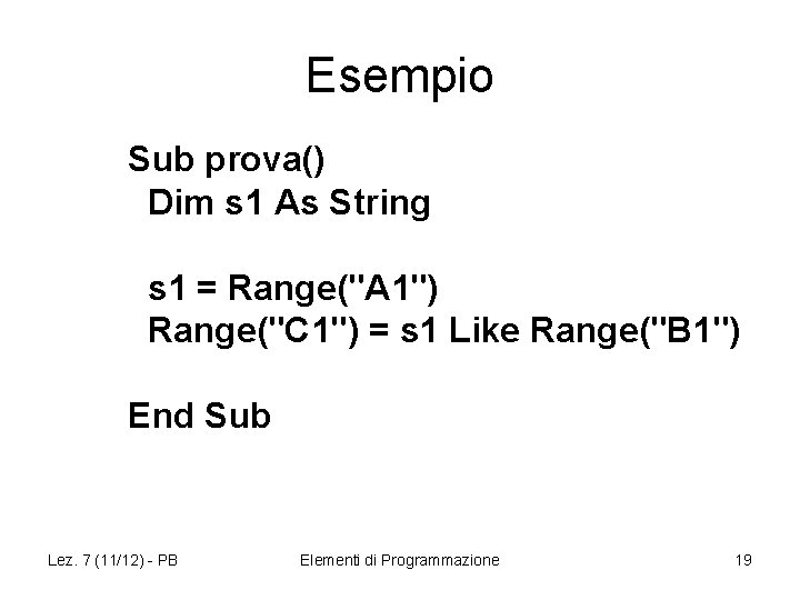 Esempio Sub prova() Dim s 1 As String s 1 = Range("A 1") Range("C