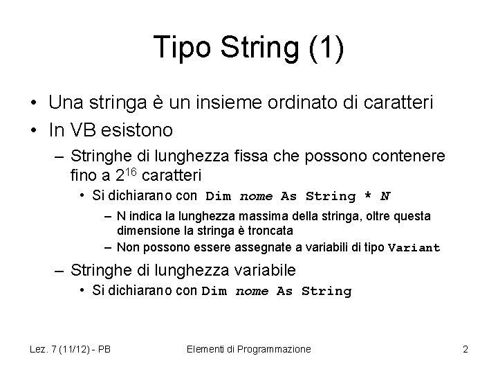 Tipo String (1) • Una stringa è un insieme ordinato di caratteri • In