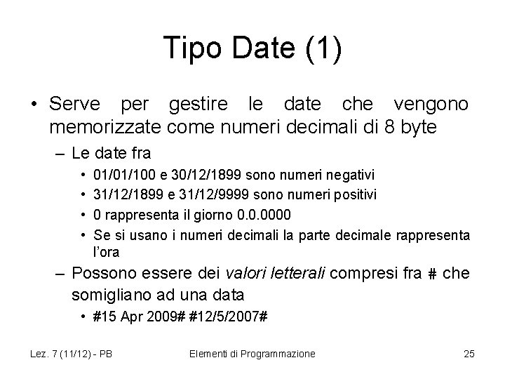 Tipo Date (1) • Serve per gestire le date che vengono memorizzate come numeri