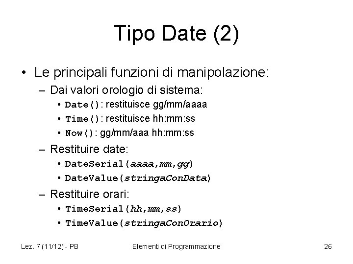 Tipo Date (2) • Le principali funzioni di manipolazione: – Dai valori orologio di