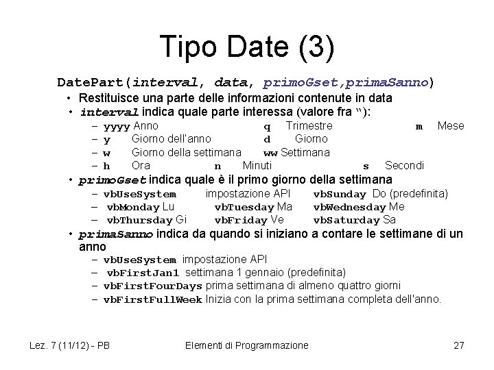 Tipo Date (3) Date. Part(interval, data, primo. Gset, prima. Sanno) • Restituisce una parte