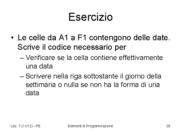 Esercizio • Le celle da A 1 a F 1 contengono delle date. Scrive