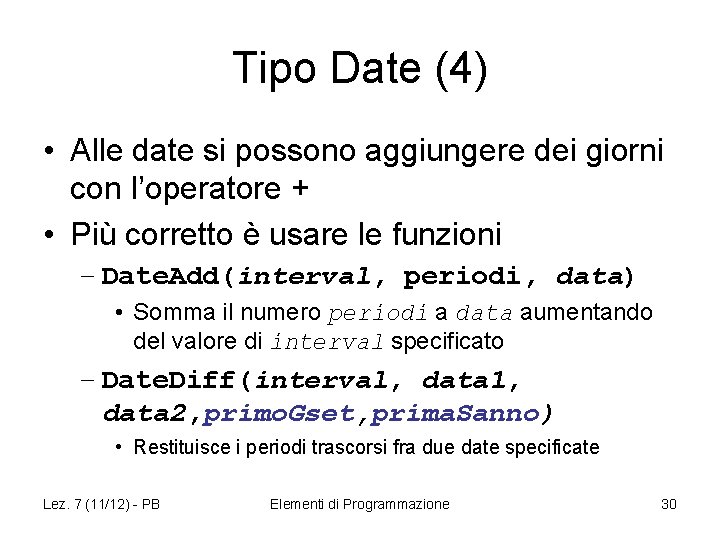 Tipo Date (4) • Alle date si possono aggiungere dei giorni con l’operatore +
