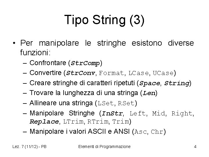 Tipo String (3) • Per manipolare le stringhe esistono diverse funzioni: – – –