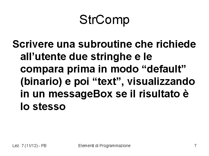 Str. Comp Scrivere una subroutine che richiede all’utente due stringhe e le compara prima