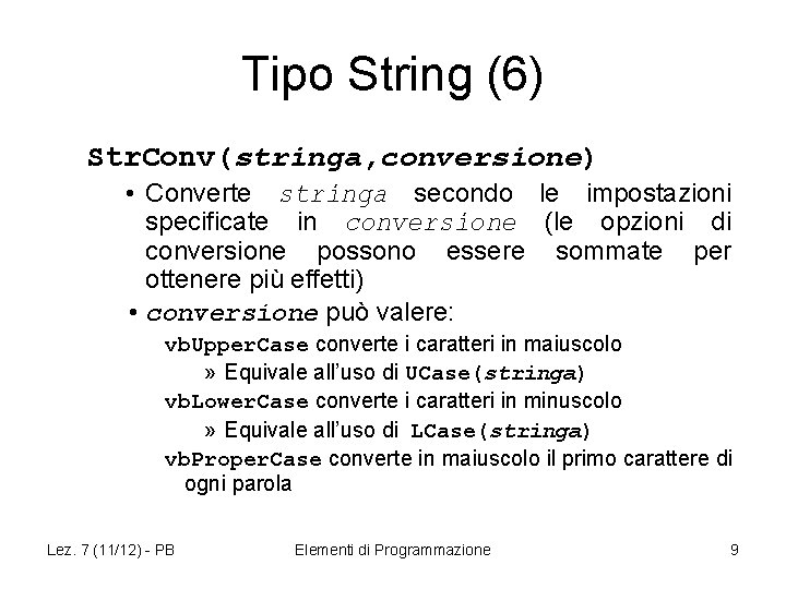 Tipo String (6) Str. Conv(stringa, conversione) • Converte stringa secondo le impostazioni specificate in