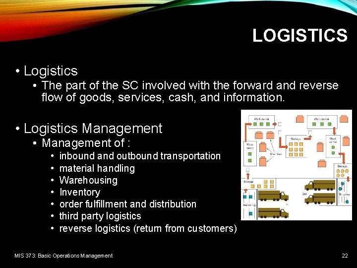 LOGISTICS • Logistics • The part of the SC involved with the forward and