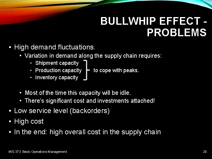 BULLWHIP EFFECT PROBLEMS • High demand fluctuations. • Variation in demand along the supply