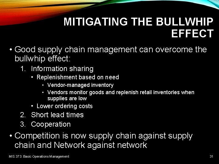 MITIGATING THE BULLWHIP EFFECT • Good supply chain management can overcome the bullwhip effect: