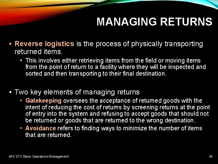 MANAGING RETURNS • Reverse logistics is the process of physically transporting returned items. •