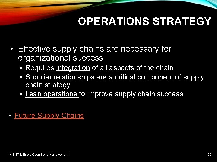 OPERATIONS STRATEGY • Effective supply chains are necessary for organizational success • Requires integration