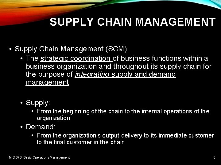 SUPPLY CHAIN MANAGEMENT • Supply Chain Management (SCM) • The strategic coordination of business