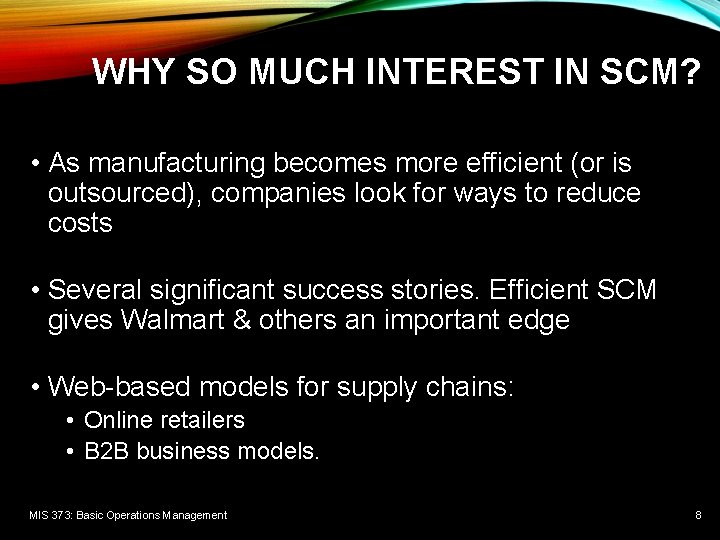 WHY SO MUCH INTEREST IN SCM? • As manufacturing becomes more efficient (or is