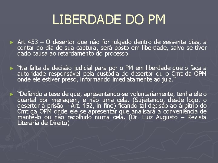 LIBERDADE DO PM ► Art 453 – O desertor que não for julgado dentro